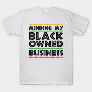 Minding My Black Owned Business T-Shirt